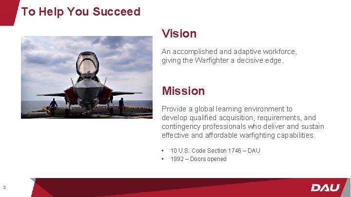 To Help You Succeed Vision An accomplished and adaptive workforce, giving the Warfighter a