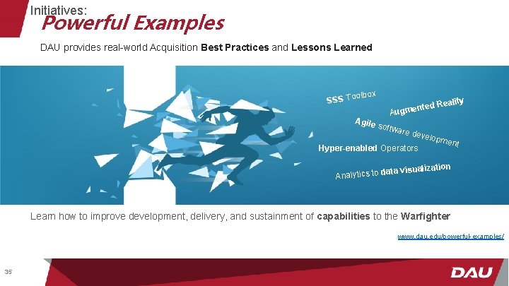 Initiatives: Powerful Examples DAU provides real-world Acquisition Best Practices and Lessons Learned olbox SSS