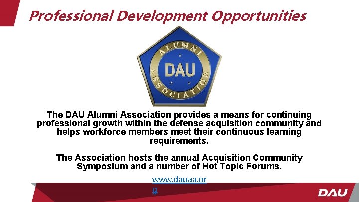Professional Development Opportunities The DAU Alumni Association provides a means for continuing professional growth
