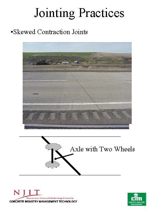 Jointing Practices • Skewed Contraction Joints Axle with Two Wheels 
