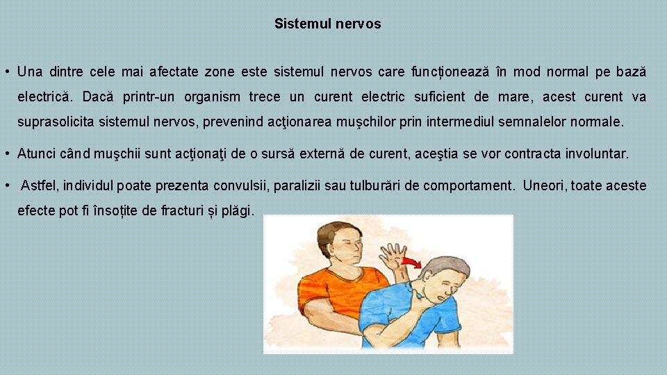Sistemul nervos • Una dintre cele mai afectate zone este sistemul nervos care funcționează