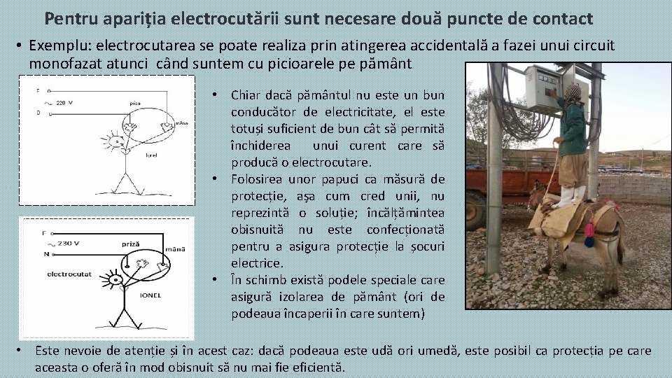 Pentru apariția electrocutării sunt necesare două puncte de contact • Exemplu: electrocutarea se poate