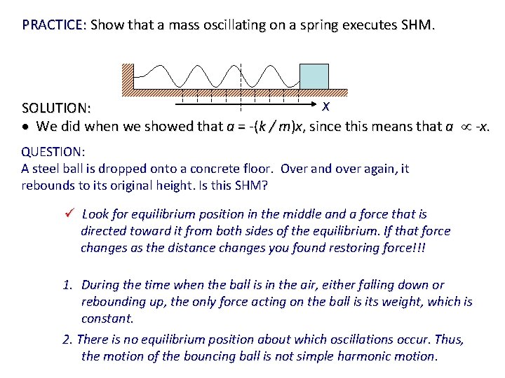 PRACTICE: Show that a mass oscillating on a spring executes SHM. x SOLUTION: We