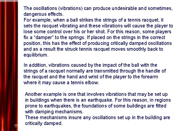 The oscillations (vibrations) can produce undesirable and sometimes, dangerous effects. For example, when a