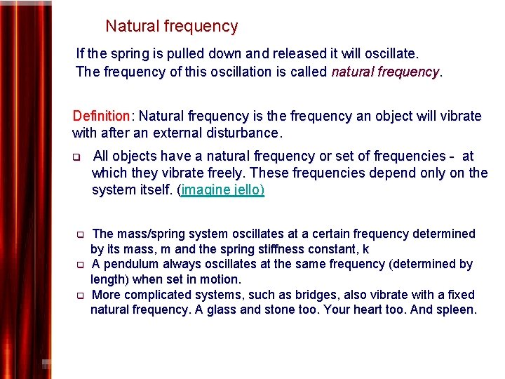  Natural frequency If the spring is pulled down and released it will oscillate.
