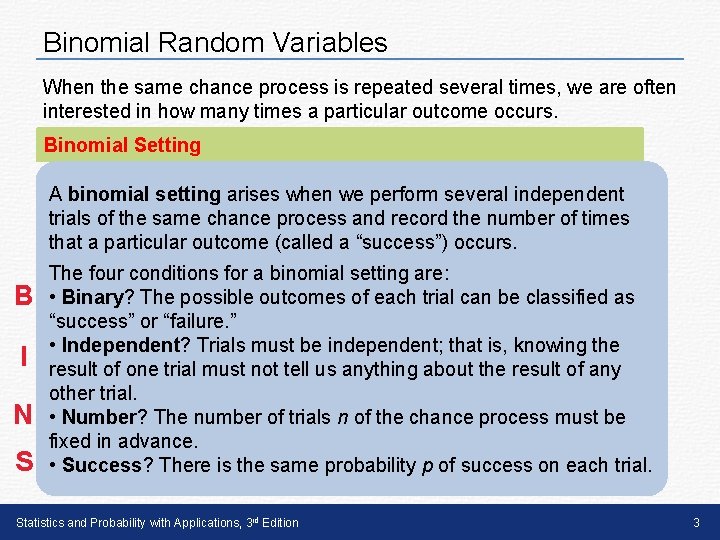 Binomial Random Variables When the same chance process is repeated several times, we are