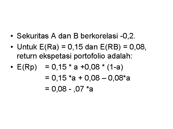  • Sekuritas A dan B berkorelasi -0, 2. • Untuk E(Ra) = 0,
