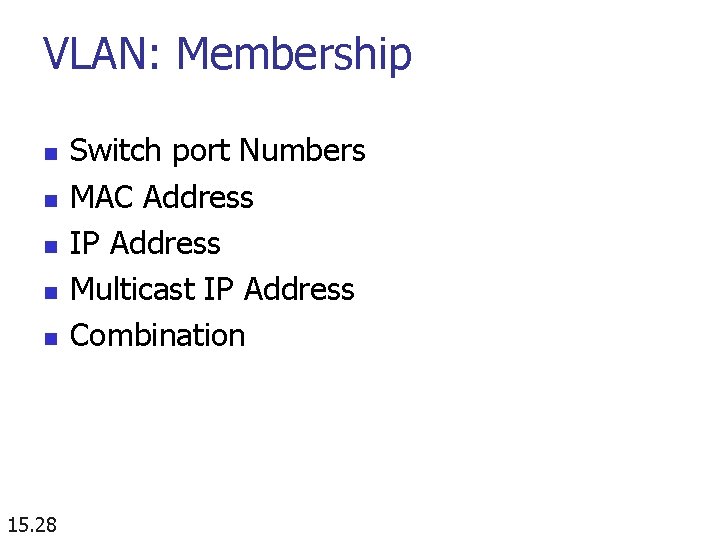 VLAN: Membership n n n 15. 28 Switch port Numbers MAC Address IP Address