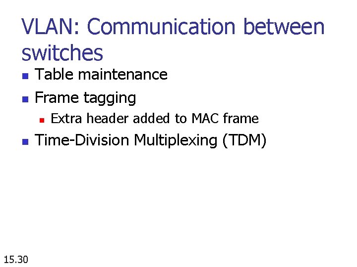 VLAN: Communication between switches n n Table maintenance Frame tagging n n 15. 30