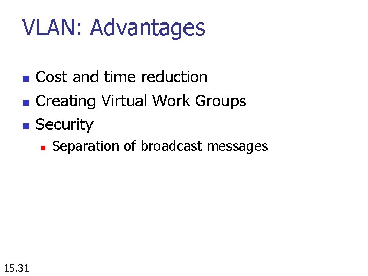 VLAN: Advantages n n n Cost and time reduction Creating Virtual Work Groups Security