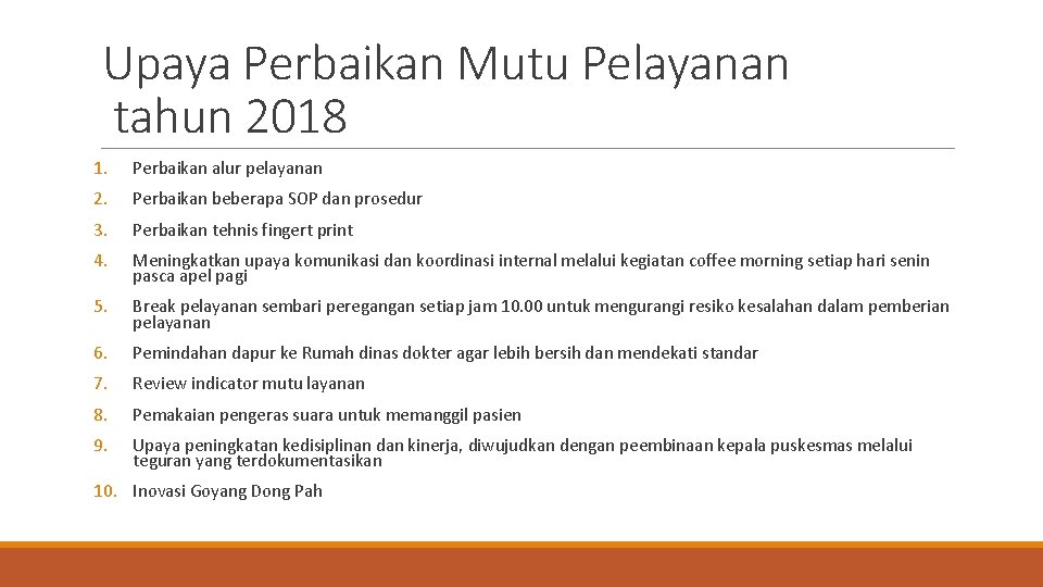 Upaya Perbaikan Mutu Pelayanan tahun 2018 1. Perbaikan alur pelayanan 2. Perbaikan beberapa SOP