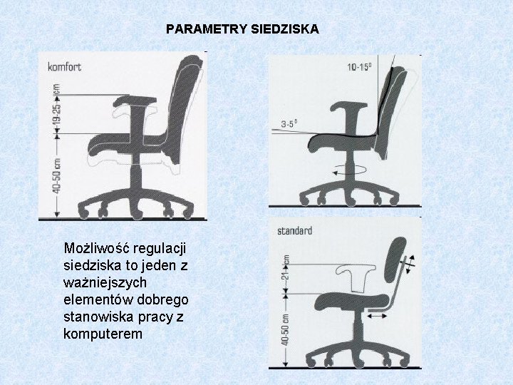 PARAMETRY SIEDZISKA Możliwość regulacji siedziska to jeden z ważniejszych elementów dobrego stanowiska pracy z