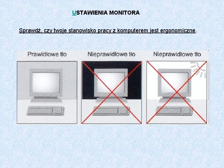 USTAWIENIA MONITORA Sprawdź, czy twoje stanowisko pracy z komputerem jest ergonomiczne. 