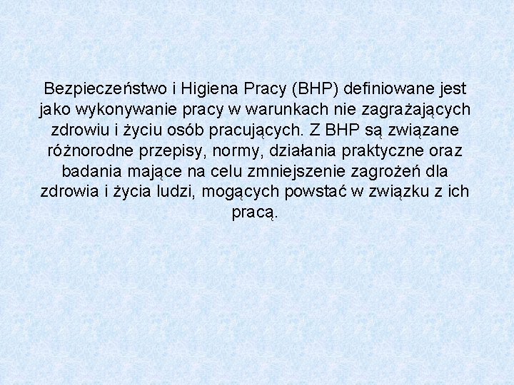 Bezpieczeństwo i Higiena Pracy (BHP) definiowane jest jako wykonywanie pracy w warunkach nie zagrażających