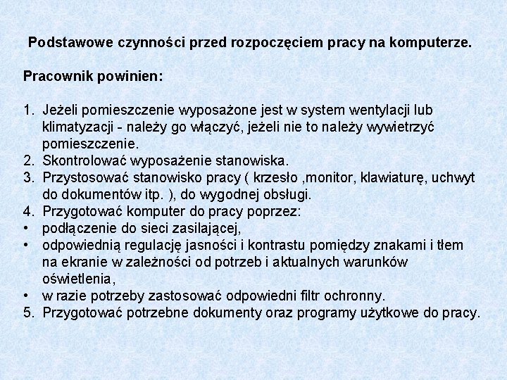 Podstawowe czynności przed rozpoczęciem pracy na komputerze. Pracownik powinien: 1. Jeżeli pomieszczenie wyposażone jest
