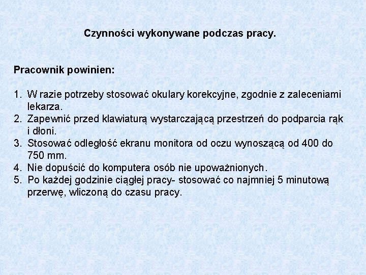 Czynności wykonywane podczas pracy. Pracownik powinien: 1. W razie potrzeby stosować okulary korekcyjne, zgodnie