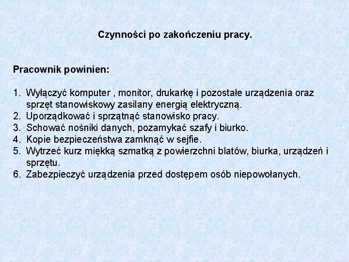 Czynności po zakończeniu pracy. Pracownik powinien: 1. Wyłączyć komputer , monitor, drukarkę i pozostałe