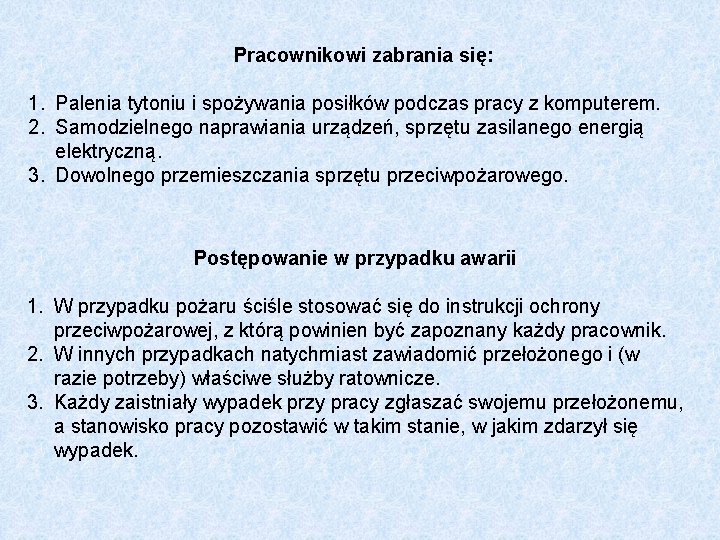 Pracownikowi zabrania się: 1. Palenia tytoniu i spożywania posiłków podczas pracy z komputerem. 2.