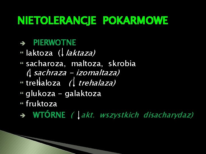 NIETOLERANCJE POKARMOWE è PIERWOTNE laktoza ( laktaza) sacharoza, maltoza, skrobia ( sachraza - izomaltaza)