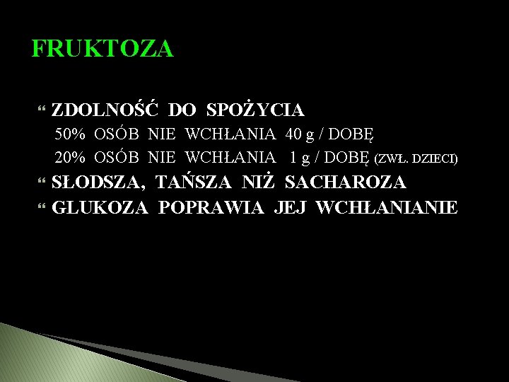 FRUKTOZA ZDOLNOŚĆ DO SPOŻYCIA 50% OSÓB NIE WCHŁANIA 40 g / DOBĘ 20% OSÓB