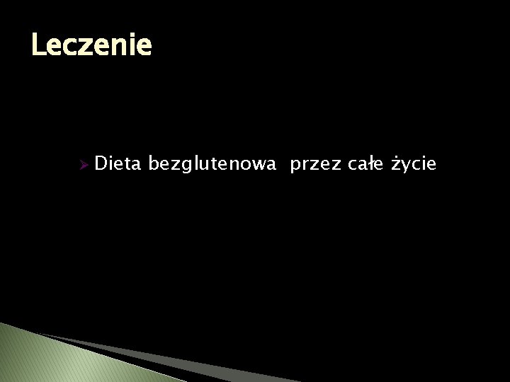 Leczenie Ø Dieta bezglutenowa przez całe życie 