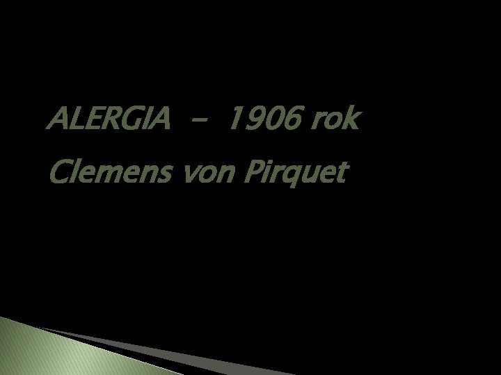 ALERGIA - 1906 rok Clemens von Pirquet 