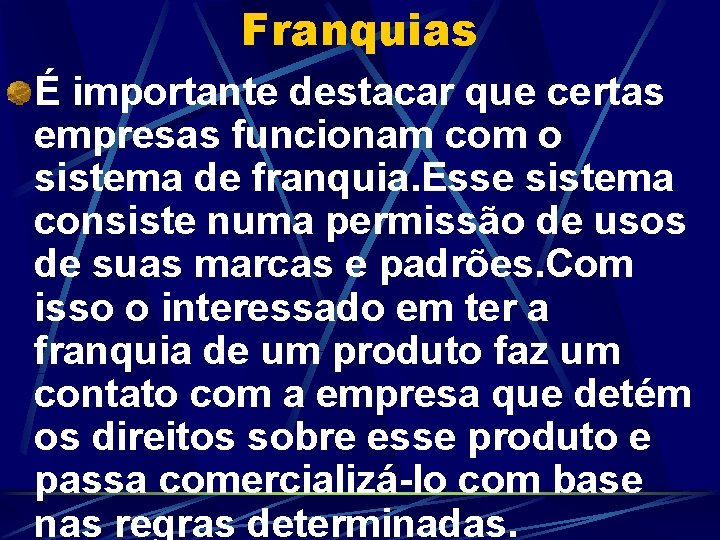 Franquias É importante destacar que certas empresas funcionam com o sistema de franquia. Esse