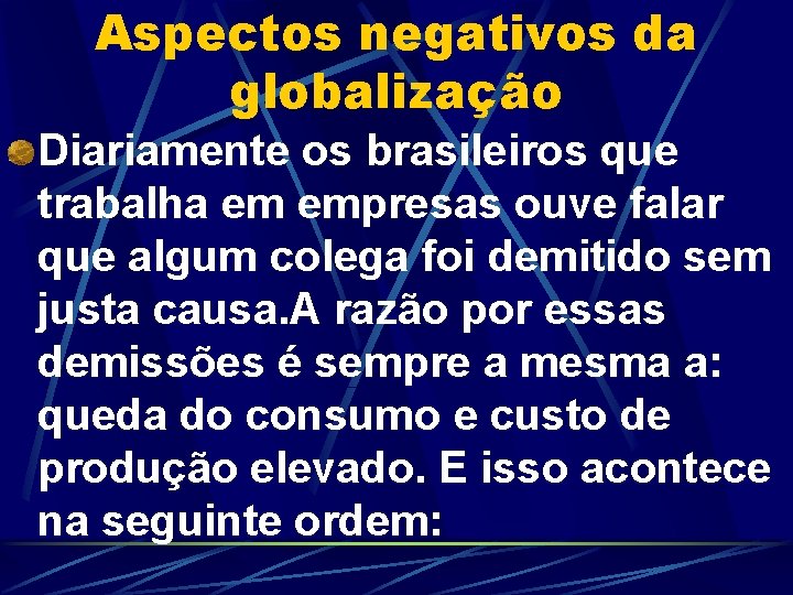 Aspectos negativos da globalização Diariamente os brasileiros que trabalha em empresas ouve falar que