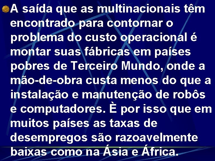 A saída que as multinacionais têm encontrado para contornar o problema do custo operacional