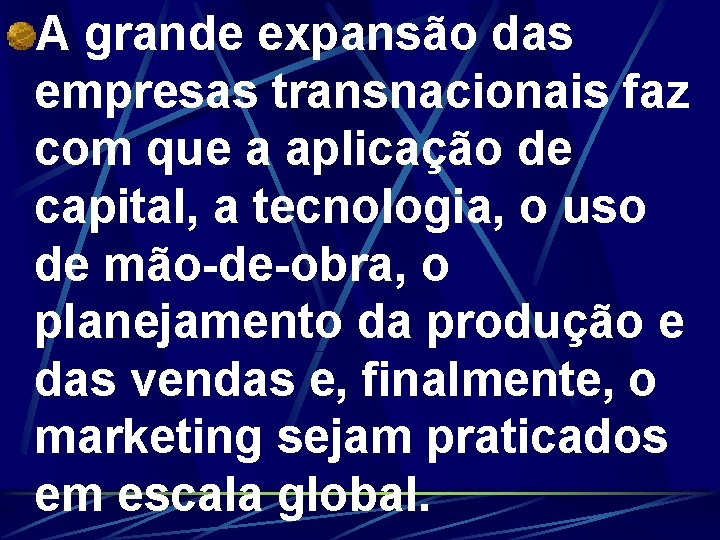 A grande expansão das empresas transnacionais faz com que a aplicação de capital, a