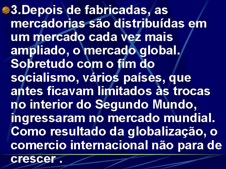 3. Depois de fabricadas, as mercadorias são distribuídas em um mercado cada vez mais