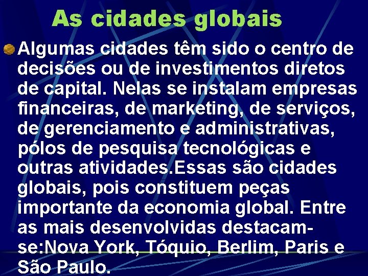 As cidades globais Algumas cidades têm sido o centro de decisões ou de investimentos