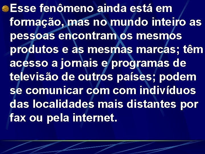 Esse fenômeno ainda está em formação, mas no mundo inteiro as pessoas encontram os