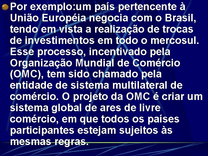 Por exemplo: um país pertencente à União Européia negocia com o Brasil, tendo em