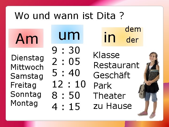 Wo und wann ist Dita ? Am Dienstag Mittwoch Samstag Freitag Sonntag Montag um