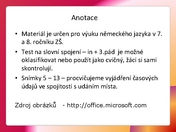 Anotace • Materiál je určen pro výuku německého jazyka v 7. a 8. ročníku