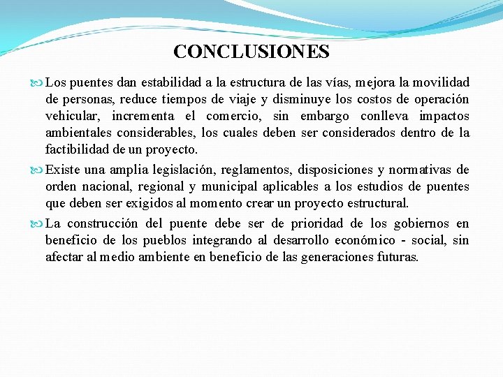 CONCLUSIONES Los puentes dan estabilidad a la estructura de las vías, mejora la movilidad