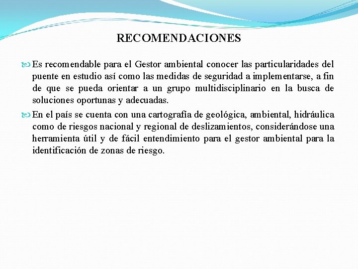 RECOMENDACIONES Es recomendable para el Gestor ambiental conocer las particularidades del puente en estudio