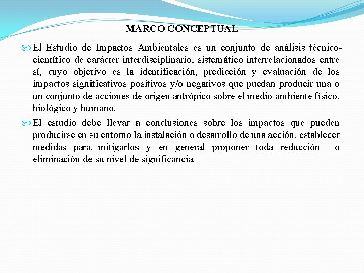 MARCO CONCEPTUAL El Estudio de Impactos Ambientales es un conjunto de análisis técnicocientífico de