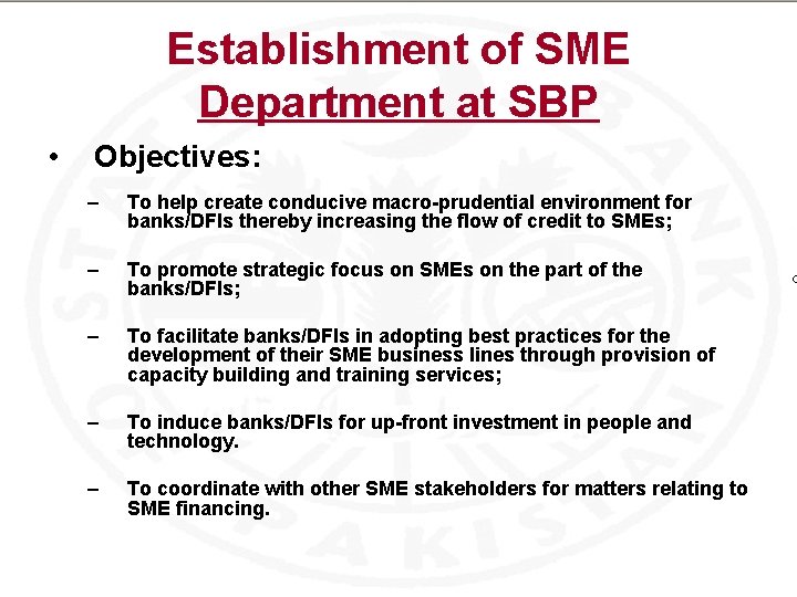 Establishment of SME Department at SBP • Objectives: – To help create conducive macro-prudential