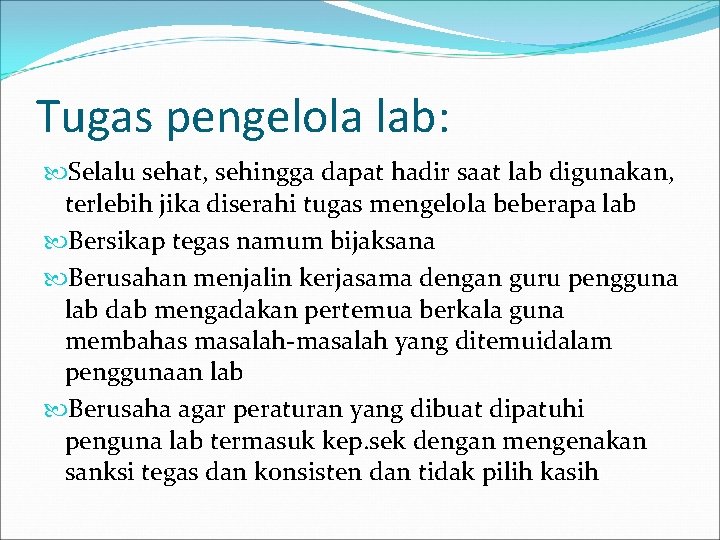 Tugas pengelola lab: Selalu sehat, sehingga dapat hadir saat lab digunakan, terlebih jika diserahi