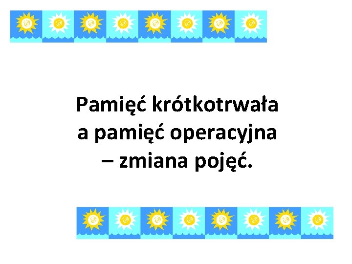 Pamięć krótkotrwała a pamięć operacyjna – zmiana pojęć. 