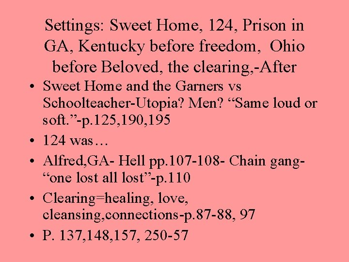 Settings: Sweet Home, 124, Prison in GA, Kentucky before freedom, Ohio before Beloved, the