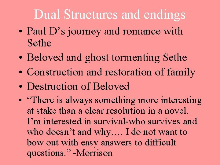 Dual Structures and endings • Paul D’s journey and romance with Sethe • Beloved