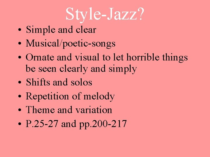 Style-Jazz? • Simple and clear • Musical/poetic-songs • Ornate and visual to let horrible