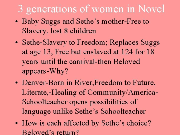 3 generations of women in Novel • Baby Suggs and Sethe’s mother-Free to Slavery,