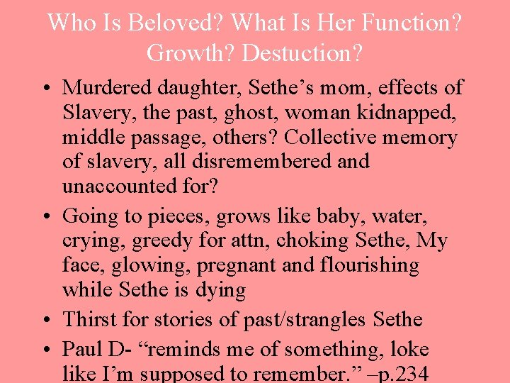 Who Is Beloved? What Is Her Function? Growth? Destuction? • Murdered daughter, Sethe’s mom,