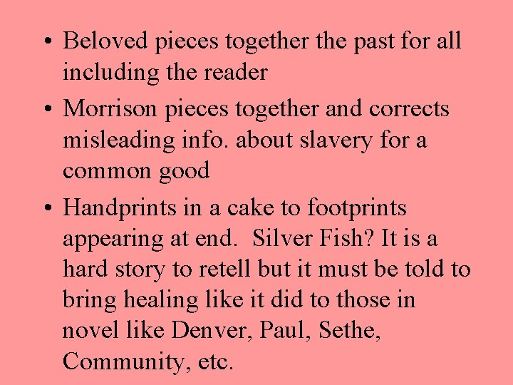  • Beloved pieces together the past for all including the reader • Morrison