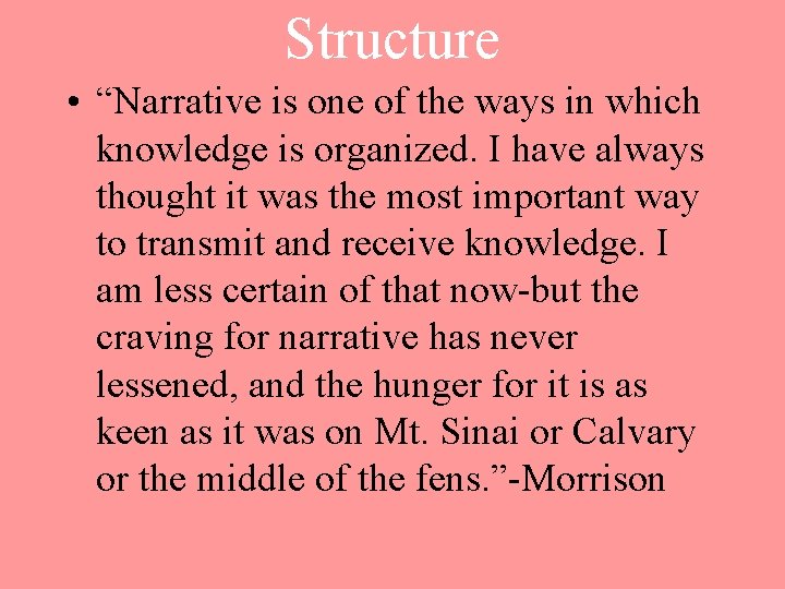 Structure • “Narrative is one of the ways in which knowledge is organized. I