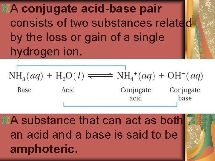A conjugate acid-base pair consists of two substances related by the loss or gain